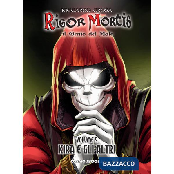 Rigor Mortis. Il genio del male. Vol. 5: Kira e gli altri