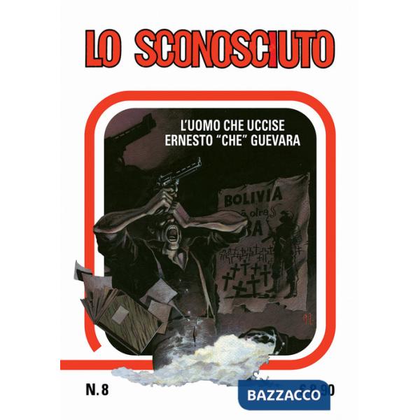 Sconosciuto. L'uomo che uccise Che Guevara (Lo). Vol. 8