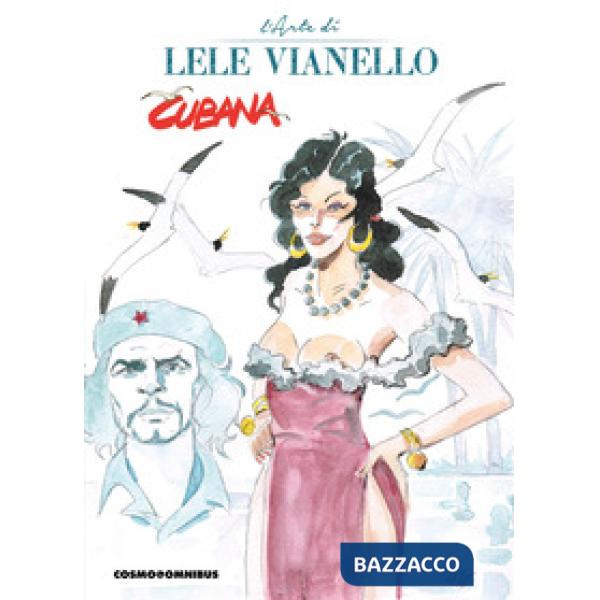 Cubana. L'arte di Lele Vianello. Vol. 1