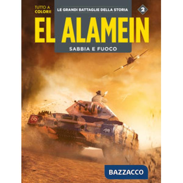 Alamein-Le Ardenne. Sabbia e fuoco. Le grandi battaglie della storia (El). Vol. 2