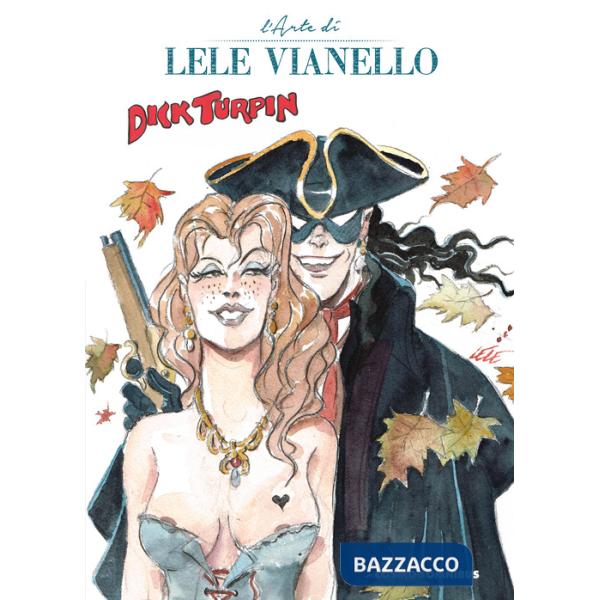 Dick Turpin e altre storie. L'arte di Lele Vianello. Vol. 2
