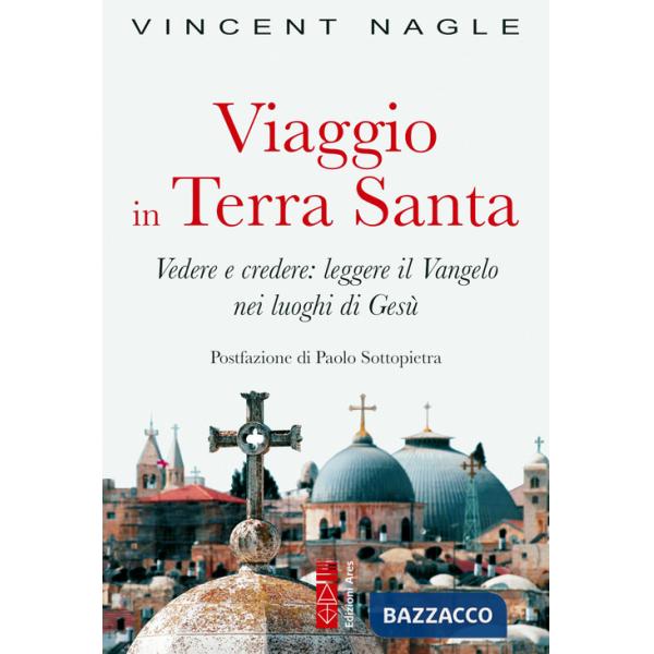Viaggio in Terra Santa. Vedere e credere: leggere il Vangelo nei luoghi di Gesù