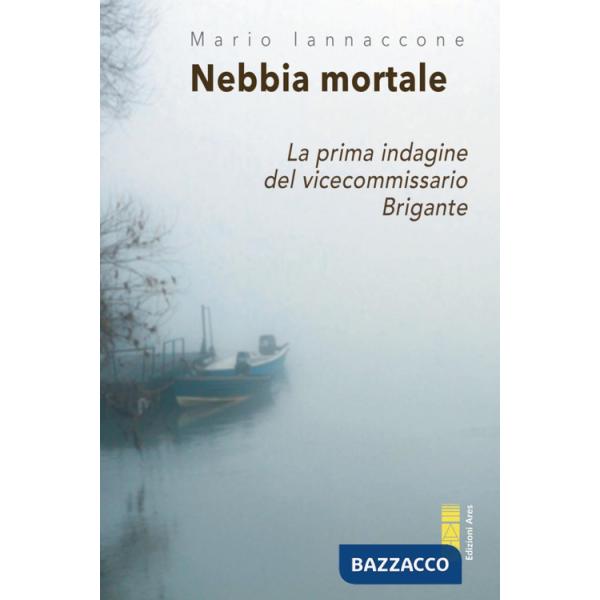 Nebbia mortale. La prima indagine del vicecommissario Brigante