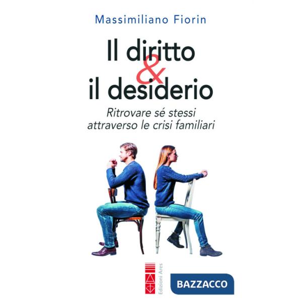 Diritto & il desiderio. Ritrovare sé stessi attraverso le crisi familiari (Il)