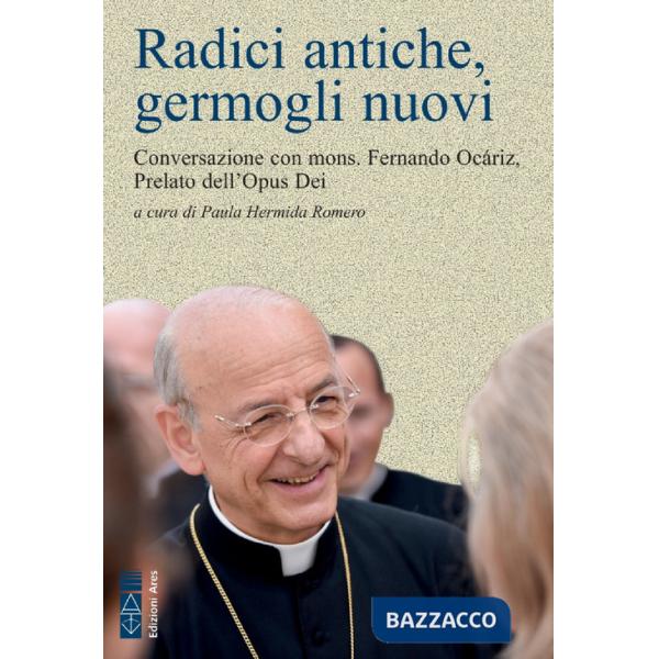 Radici antiche, germogli nuovi. Conversazione con mons. Fernando Ocáriz, Prelato dell'Opus Dei