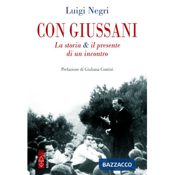 Con Giussani. La storia & il presente di un incontro
