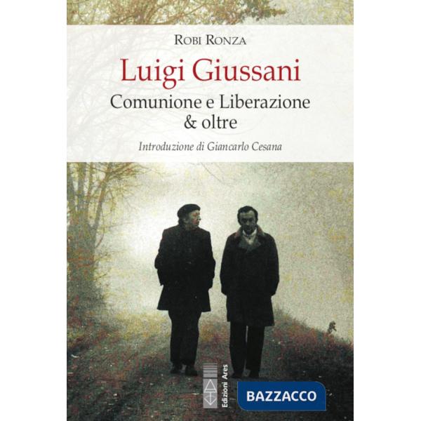Luigi Giussani. Comunione e Liberazione & oltre