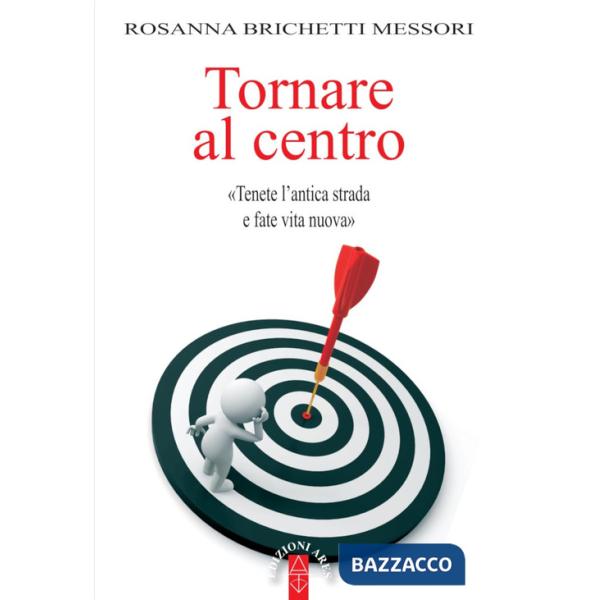 Tornare al centro. «Tenete l'antica strada e fate vita nuova»