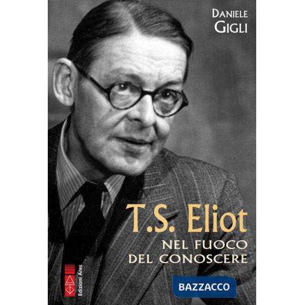 T. S. Eliot nel fuoco del conoscere