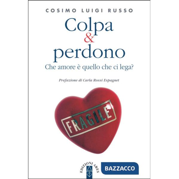 Colpa & perdono. Che amore è quello che ci lega?