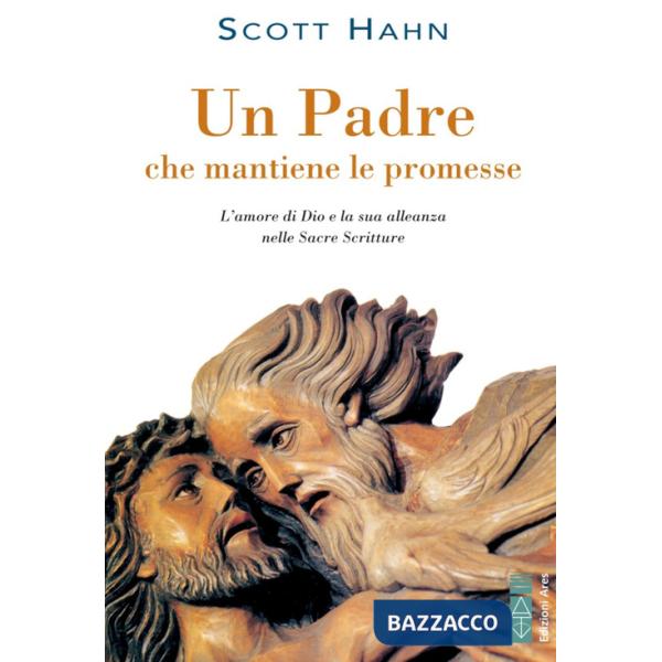 Padre che mantiene le promesse. L'amore di Dio e la sua alleanza nelle Sacre Scritture (Un)