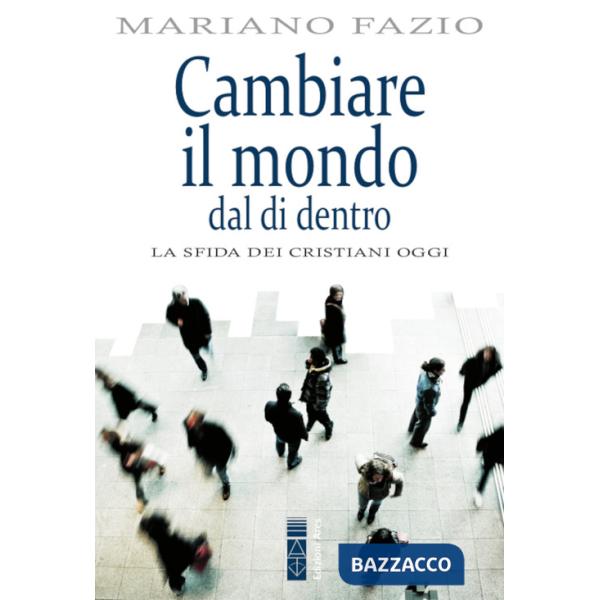 Cambiare il mondo dal di dentro. La sfida dei cristiani oggi