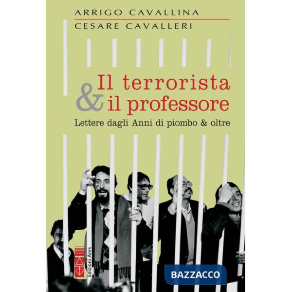 Terrorista & il professore. Lettere dagli anni di piombo & oltre (Il)