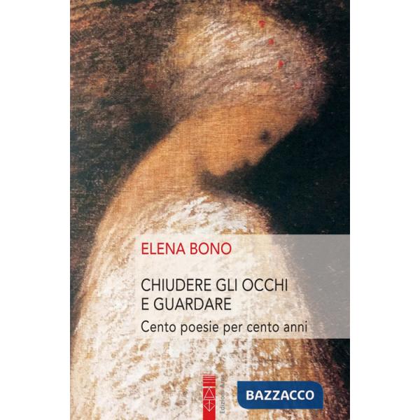 Chiudere gli occhi e guardare. Cento poesie per cento anni