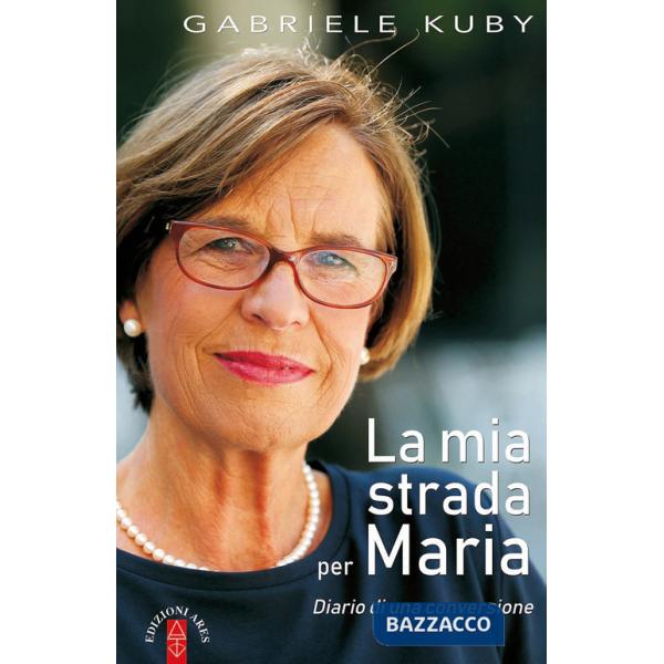 Mia strada per Maria. Diario di una conversione (La)