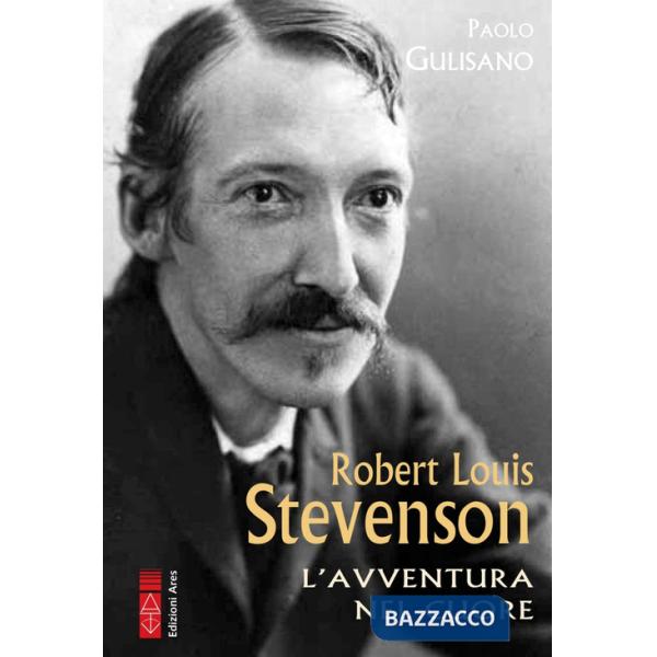 Robert Louis Stevenson. L'avventura nel cuore