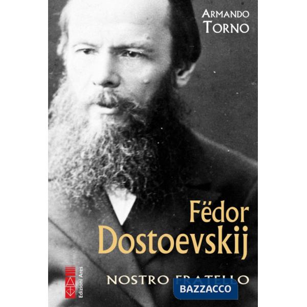 Fëdor Dostoevskij. Nostro fratello