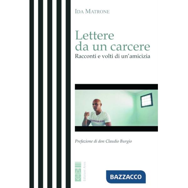 Lettere da un carcere. Racconti e volti di un'amicizia