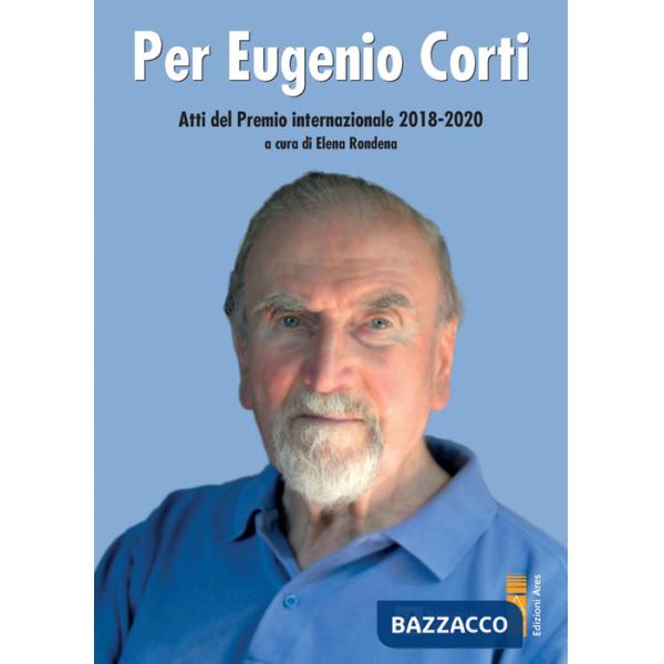 Per Eugenio Corti. Atti del Premio Internazionale 2018-2020