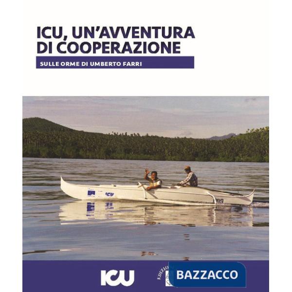 ICU, un'avventura di cooperazione. Sulle orme di Umberto Farri