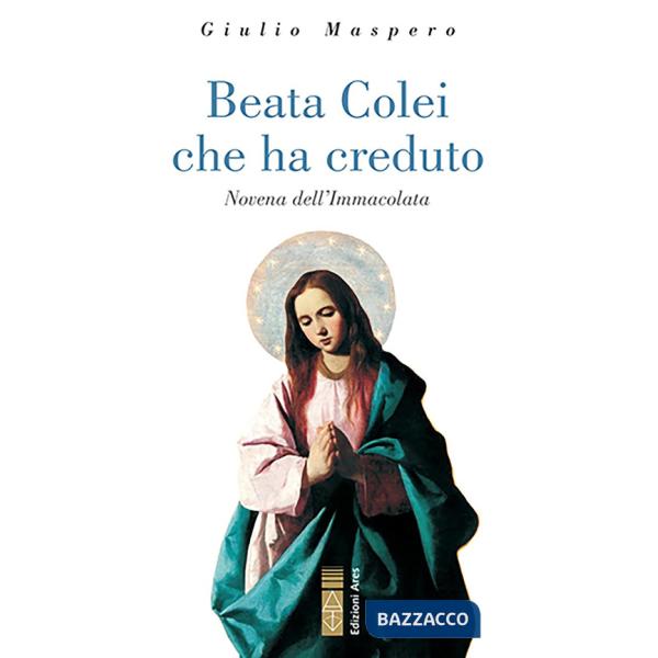 Beata colei che ha creduto. Novena dell'Immacolata