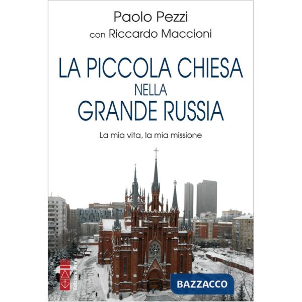 Piccola Chiesa nella grande Russia. La mia vita, la mia missione (La)