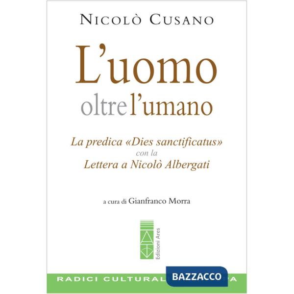 Uomo oltre l'umano. La predica «Dies sanctificatus» con la Lettera a Nicolò Albergati (L')