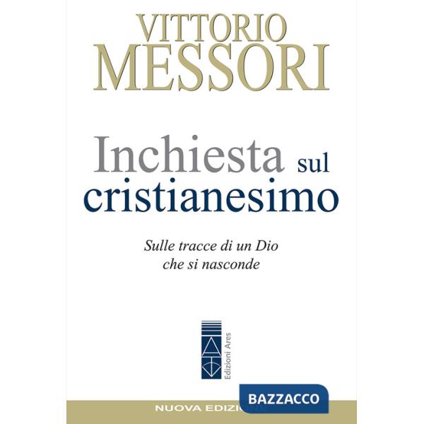 Inchiesta sul Cristianesimo. Sulle tracce di un Dio che si nasconde. Nuova ediz.
