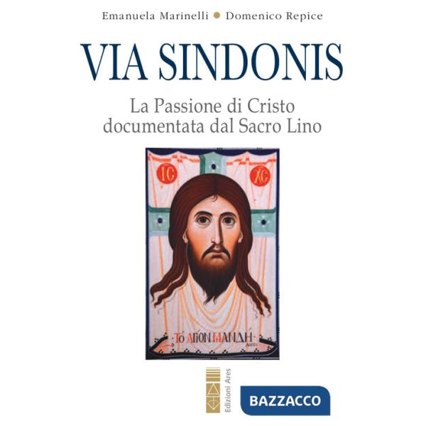 Via Sindonis. La passione di Cristo documentata dal Sacro Lino