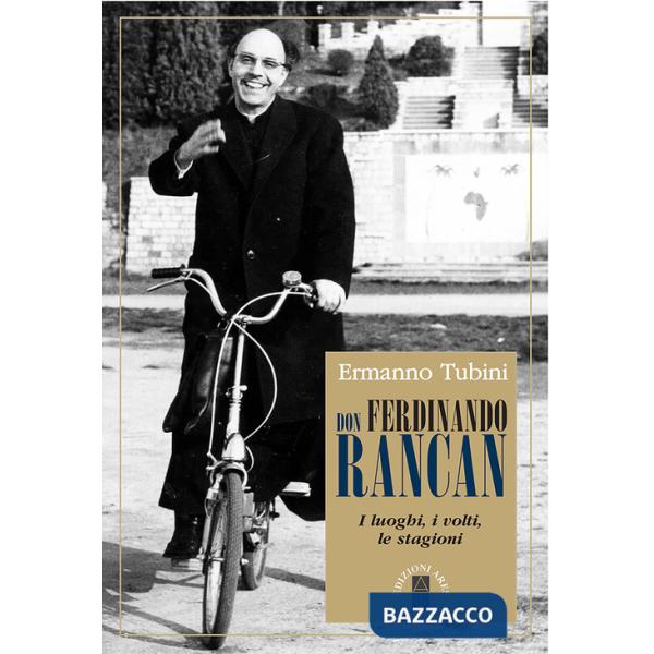 Don Ferdinando Rancan. I luoghi, i volti, le stagioni