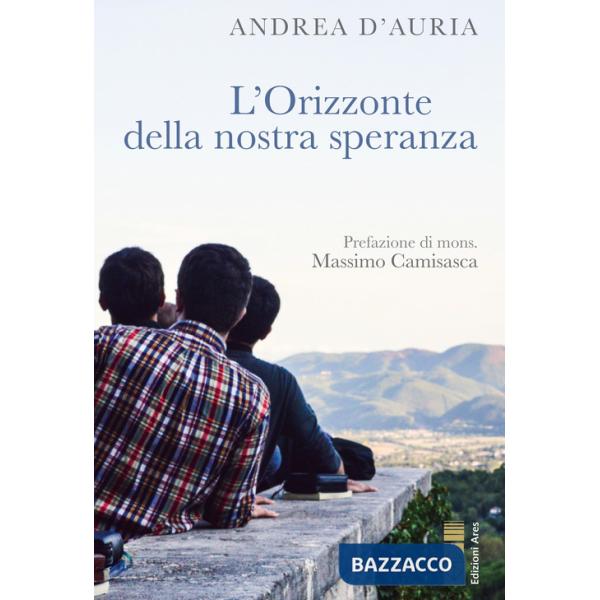 Orizzonte della nostra speranza. Ascoltare, nel silenzio, la propria vocazione (L')