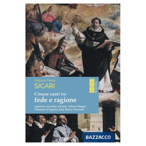 Cinque santi tra fede e ragione. Agostino, Anselmo d'Aosta, Alberto Magno, Tommaso d'Aquino, John Henry Newman