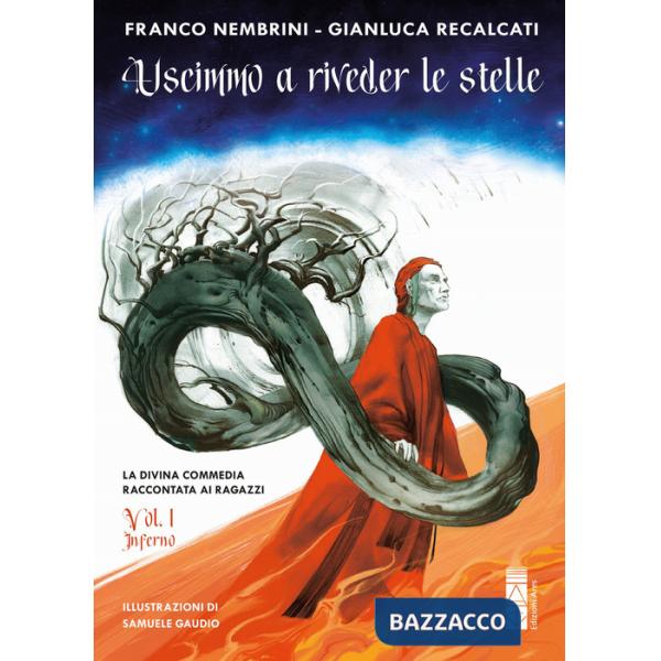 Uscimmo a riveder le stelle. La Divina Commedia raccontata ai ragazzi. Ediz. illustrata. Vol. 1: Inferno