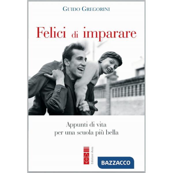 Felici di imparare. Appunti di vita per una scuola più bella