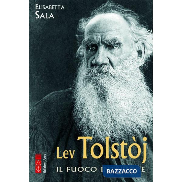 Lev Tolstòj. Il fuoco interiore