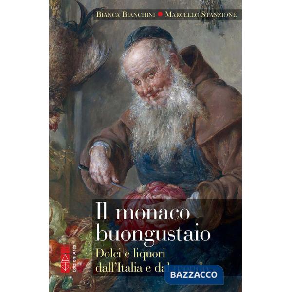 Monaco buongustaio. Dolci e liquori dall'Italia e dal mondo (Il)