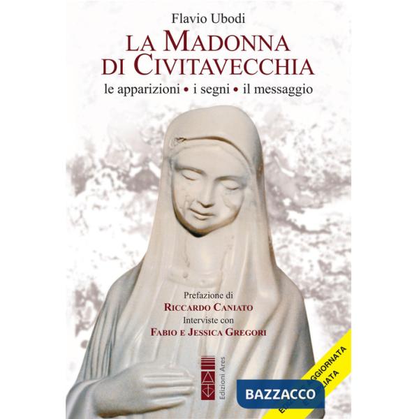 Madonna di Civitavecchia. Lacrime e messaggi. Nuova ediz. (La)
