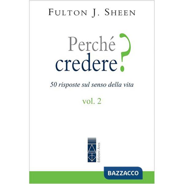 Perché credere? 50 risposte sul senso della vita. Vol. 2