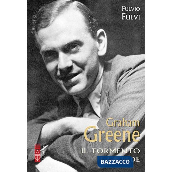Graham Greene. Il tormento e la fede
