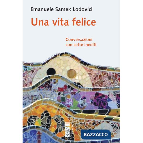 Vita felice. Conversazioni con sette inediti (Una)