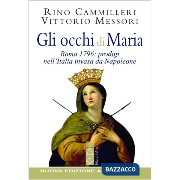 Occhi di Maria. Roma 1796: prodigi nell'Italia invasa da Napoleone. Nuova ediz. (Gli)