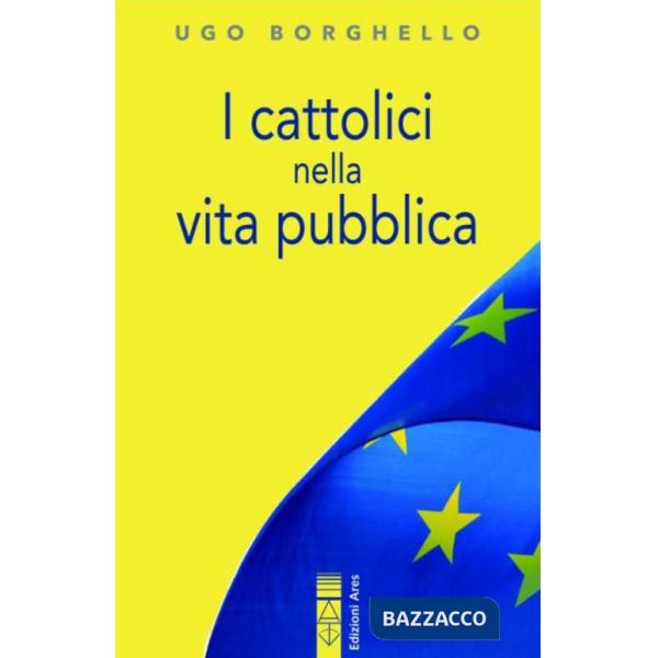Cattolici nella vita pubblica. Ediz. integrale (I)