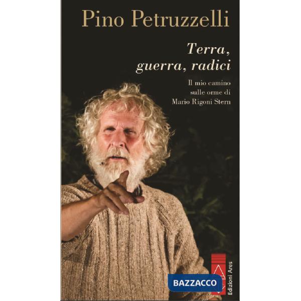 Terra, guerra, radici. Il mio cammino sulle orme di Mario Rigoni Stern