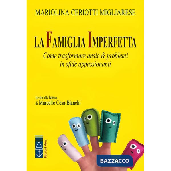 Famiglia imperfetta. Come trasformare ansie & problemi in sfide appassionanti. Nuova ediz. (La)