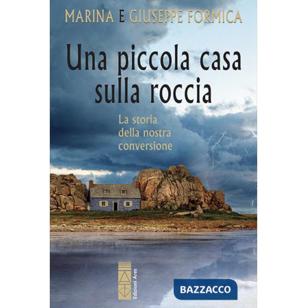 Piccola casa sulla roccia. La storia della nostra conversione (Una)