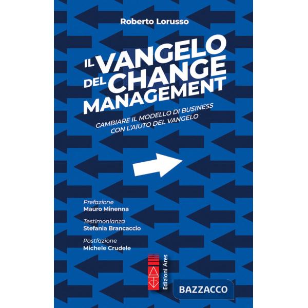 Vangelo del change management. Cambiare il modello di business con l'aiuto del Vangelo. Ediz. integrale (Il)