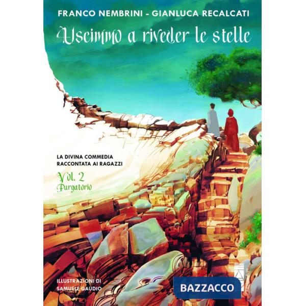 Uscimmo a riveder le stelle. La Divina Commedia raccontata ai ragazzi. Ediz. illustrata. Vol. 2: Purgatorio