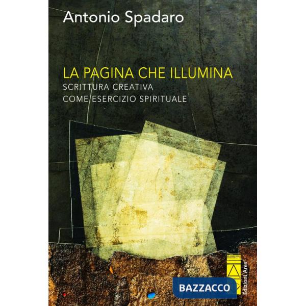 Pagina che illumina. Scrittura creativa come esercizio spirituale (La)