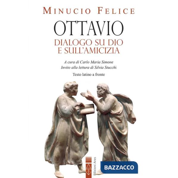 Ottavio. Dialogo su Dio e sull'amicizia. Nuova ediz.