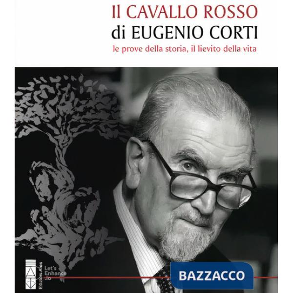 Cavallo rosso di Eugenio Corti. Le prove della storia, il lievito della vita (Il)